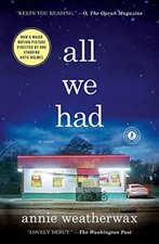 All We Had: A Novel, Weatherwax, Annie