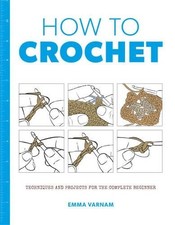 How to Crochet: Techniques and