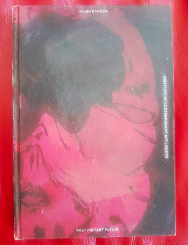 Anish kapoor past present - kapoor:,