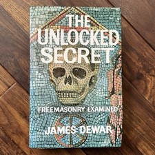 The Unlocked Secret: Freemasonary Examined - James Dewar - 1986 Hardback
