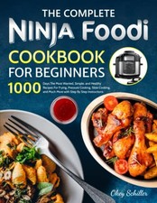 The Complete Ninja Foodi Cookbook for Beginners: 1000 Days The M