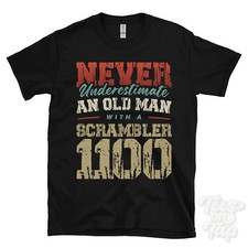 NEVER UNDERESTIMATE AN OLD MAN WITH A SCRAMBLER 1100 FUNNY T-SHIRT IDEAL GIFT