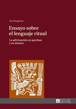 Ensayo sobre el lenguaje ritual: La adivinación en quechua y en aimara (Spanish 