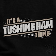 IT'S A TUSHINGHAM THING