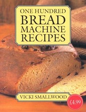 One Hundred Bread Machine Recipes,Smallwood