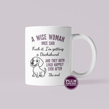 Dachshund Gift, Sausage Dog Owner Mug, A Wise Woman Said, Funny New Puppy Cup