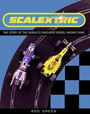 Scalextric: The story of the world�"s favourite model... by Green, Rod Hardback
