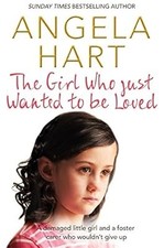 The Girl Who Just Wanted To Be Loved: A damaged little girl and a foster carer w