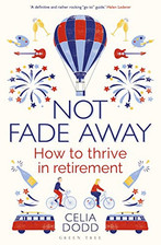 Not Fade Away: How to Thrive in Retirement by Celia Dodd Book The Cheap Fast