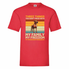 Three Things You Don't Mess With My Family My Freedom My Rhodesian Ridgeback