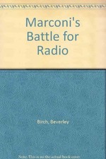 Marconi's Battle for Radio-Beverley Birch