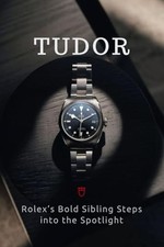Tudor: Rolex’s Bold Sibling
