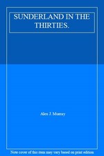 SUNDERLAND IN THE THIRTIES.-Alex J. Murray