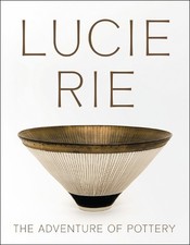 Lucie Rie: The Adventure of Pottery - 9781904561767