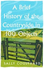 A Brief History of the Countryside in 100 Objects by Sally Coulthard Paperback