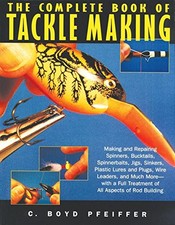 The Complete Book of Tackle Making, Pfeiffer, C. Boyd