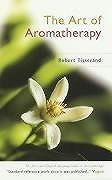 The Art Of Aromatherapy-Robert Tisserand