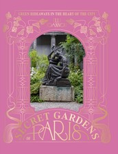 The Secret Gardens of Paris by