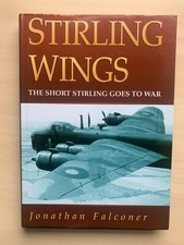 Stirling Wings: Short Stirling Goes to War - 1st Ed  Falconer RAF Bombers WW2