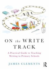 On the Write Track : A Practical Guide to Teaching Writing in Primary Schools...