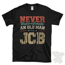 NEVER UNDERESTIMATE AN OLD MAN WITH A JCB FUNNY T-SHIRT