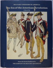 MILITARY UNIFORMS IN AMERICA, THE ERA OF THE AMERICAN REVOLUTION 1755-1795