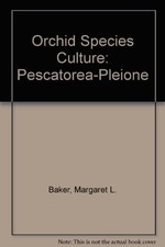 ORCHID SPECIES CULTURE: PESCATOREA TO PLEIONE By Margaret L. Baker & Charles O.