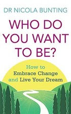 Who Do You Want To Be?: How to embra..., Nicola Bunting
