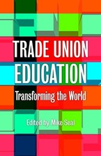 Trade Union Education Transforming the W..., Seal, Mike