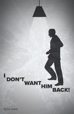 I DON'T WANT HIM BACK-wood, t