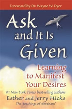 Ask and It Is Given : Learning to Manifest Your Desires Paperback