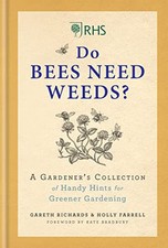 RHS Do Bees Need Weeds: A Gardener's Collection of Handy ... by Richards, Gareth
