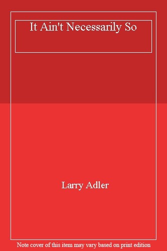 Ain necessarily so larry - ain't,
