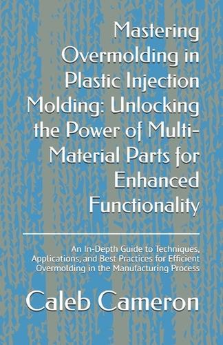 Mastering overmolding - overmolding, in