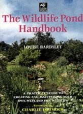 The Wildlife Pond Handbook: A Practical Guide to Creating and M .9781843301110