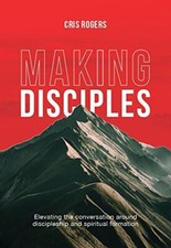 Making Disciples,Cris Rogers