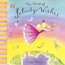 Felicity Wishes: The World Of Felicity Wishes by Thomson, Emma Hardback Book The