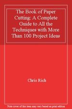 The Book of Paper Cutting: A Complete Guide to All the Techniques with More Th,
