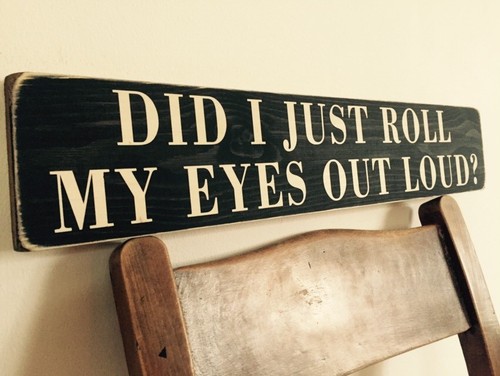 Did just roll eyes out - did,