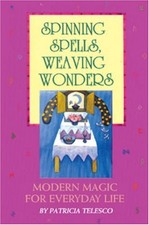 Spinning Spells, Weaving Wonders: Modern Magic... by Telesco, Patricia Paperback