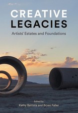 Creative Legacies: Artists' Estates and Foundations by Kathy Battista (English) 