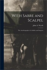 With Sabre and Scalpel; The Autobiography of a Soldier and Surgeon (Paperback or