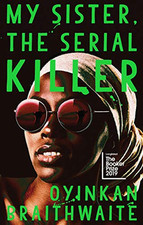 My Sister, the Serial Killer: The Sunday Times Bestse... by Braithwaite, Oyinkan