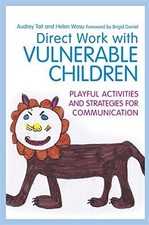 Direct Work with Vulnerable Children: Playful... - Audrey Tait and Helen Wosu