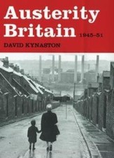 Austerity Britain 1945-1951 By David Kynaston