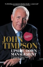 Upside Down Management: A Common Sense Guide to Be... by Timpson, John Paperback