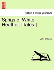 O'Gowrie - Sprigs of White Heather. Tales. - New paperback or softba - X555z