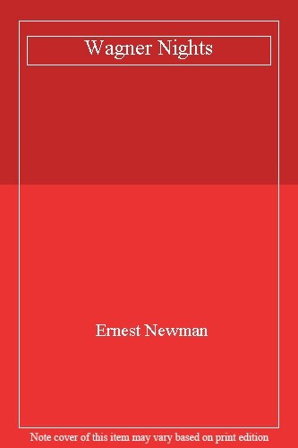 Wagner nights ernest newman - wagner,