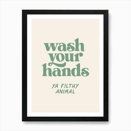 Wash your hands filthy - wash,
