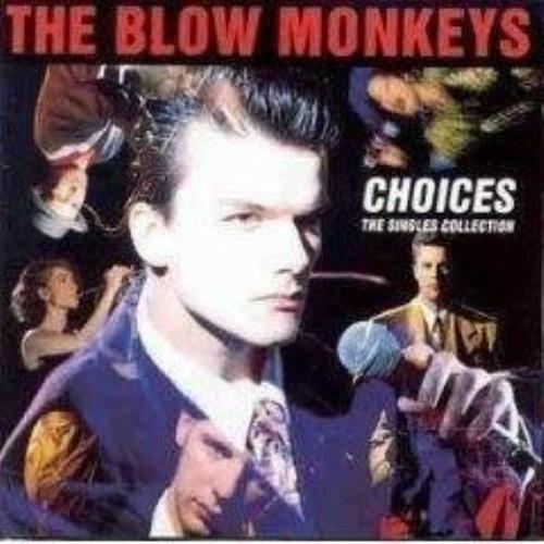 Blow monkeys choices - blow, choices: